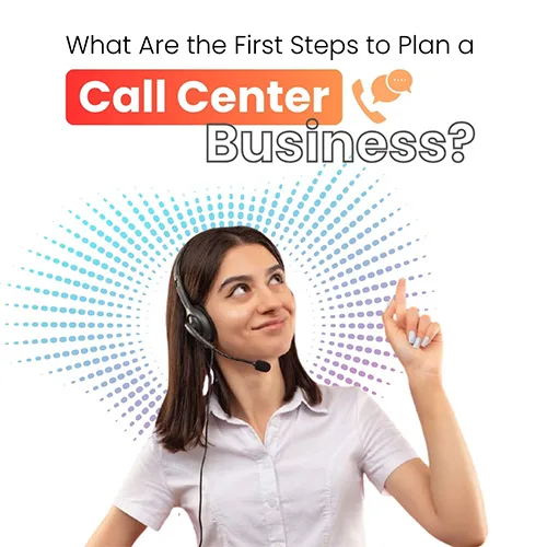 What are the first steps to plan a call center business?