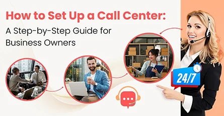 How to Set Up a Call Center: A Step-by-Step Guide for Business Owners
