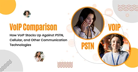 VoIP Comparison: How VoIP Stacks Up Against PSTN, Cellular, and Other Communication Technologies